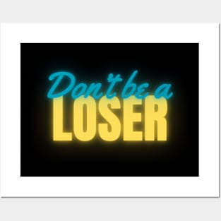 Don't Be A Loser Neon Posters and Art